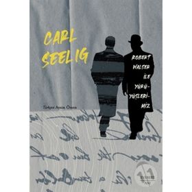 Robert Walser ile Yürüyüşlerimiz - Carl Seelig