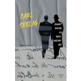 Robert Walser ile Yürüyüşlerimiz - Carl Seelig