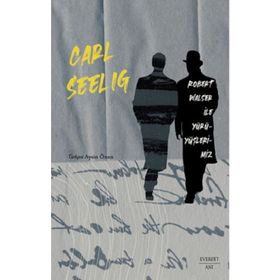 Robert Walser ile Yürüyüşlerimiz - Carl Seelig