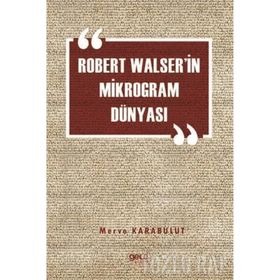 Robert Walser'in Mikrogram Dünyası - Merve Karabulut