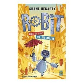 Robit Minik Bir Robot Dev Bir Macera - Shane Hegarty - İlk Genç Timaş