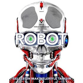 Robot - Geleceğin Makineleriyle Tanışın - Tübitak Yayınları