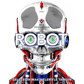 Robot - Geleceğin Makineleriyle Tanışın - Tübitak Yayınları
