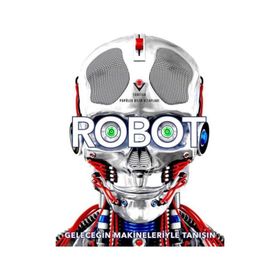 Robot - Geleceğin Makineleriyle Tanışın - Tübitak Yayınları
