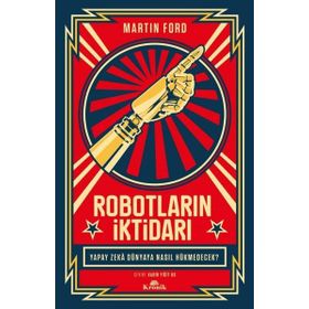 Robotların İktidarı - Yapay Zeka Dünyaya Nasıl Hükmedecek? - Martin Ford
