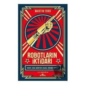 Robotların İktidarı - Yapay Zeka Dünyaya Nasıl Hükmedecek? - Martin Ford