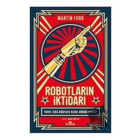 Robotların İktidarı - Yapay Zeka Dünyaya Nasıl Hükmedecek? - Martin Ford
