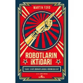 Robotların İktidarı - Yapay Zeka Dünyaya Nasıl Hükmedecek? - Martin Ford
