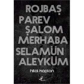 Rojbaş, Parev, Şalom, Merhaba, Selamün - Hilal Kaplan