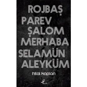 Rojbaş, Parev, Şalom, Merhaba, Selamün - Hilal Kaplan