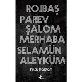 Rojbaş, Parev, Şalom, Merhaba, Selamün - Hilal Kaplan