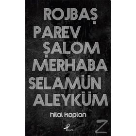 Rojbaş, Parev, Şalom, Merhaba, Selamün - Hilal Kaplan