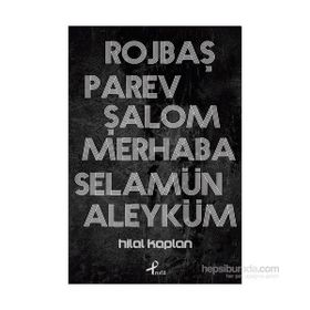 Rojbaş, Parev, Şalom, Merhaba, Selamün - Hilal Kaplan