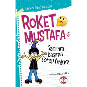 Roket Mustafa 5 Sanırım Başıma Çorap Ördüm - Şebnem Güler Karacan / Sihirli Kalem
