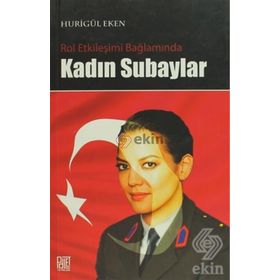 ROL ETKİLEŞİMİ BAĞLAMINDA KADIN SUBAYLAR - HURİGÜL EKEN
