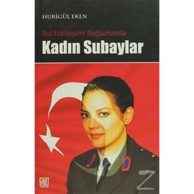 ROL ETKİLEŞİMİ BAĞLAMINDA KADIN SUBAYLAR - HURİGÜL EKEN
