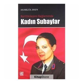 ROL ETKİLEŞİMİ BAĞLAMINDA KADIN SUBAYLAR - HURİGÜL EKEN