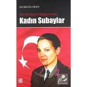 ROL ETKİLEŞİMİ BAĞLAMINDA KADIN SUBAYLAR - HURİGÜL EKEN