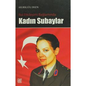 ROL ETKİLEŞİMİ BAĞLAMINDA KADIN SUBAYLAR - HURİGÜL EKEN