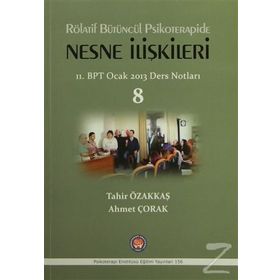 Rölatif Bütüncül Psikoterapide Nesne İlişkileri - Tahir Özakkaş Ahmet Çorak