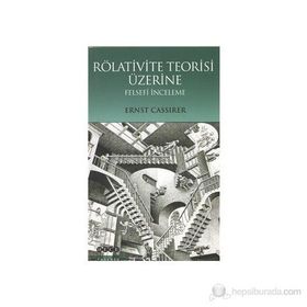 RÖLATİVİTE TEORISI ÜZERİNE FELSEFÎ İNCELEME - ERNST CASSIRER