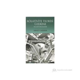 RÖLATİVİTE TEORISI ÜZERİNE FELSEFÎ İNCELEME - ERNST CASSIRER