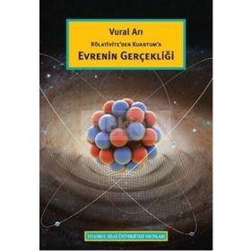 Rölativite’den Kuantum’a Evrenin Gerçekliği - Vural Arı