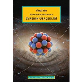 Rölativite’den Kuantum’a Evrenin Gerçekliği - Vural Arı