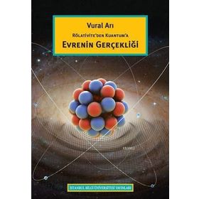 Rölativite’den Kuantum’a Evrenin Gerçekliği - Vural Arı