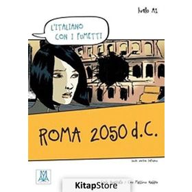 ROMA 2050 D.C. (L'ITALIANO CON I FUMETTI- LIVELLO: A1) İTALYANCA OKUMA KITABI - CARLO GUASTALLA;CIRO MASSIMO NADDEO