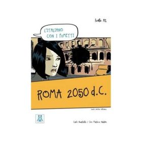 ROMA 2050 D.C. (L'ITALIANO CON I FUMETTI- LIVELLO: A1) İTALYANCA OKUMA KITABI - CARLO GUASTALLA;CIRO MASSIMO NADDEO