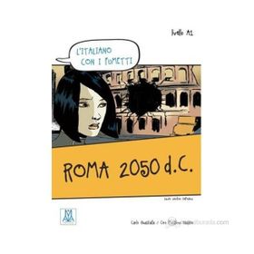 ROMA 2050 D.C. (L'ITALIANO CON I FUMETTI- LIVELLO: A1) İTALYANCA OKUMA KITABI - CARLO GUASTALLA;CIRO MASSIMO NADDEO