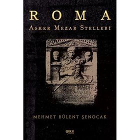 Roma Asker Mezar Stelleri Mehmet Bülent Şenocak