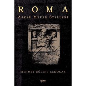 Roma Asker Mezar Stelleri Mehmet Bülent Şenocak