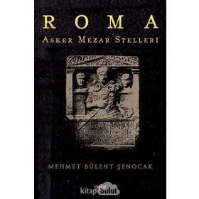 Roma Asker Mezar Stelleri Mehmet Bülent Şenocak