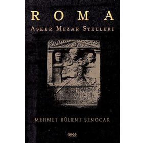Roma Asker Mezar Stelleri Mehmet Bülent Şenocak