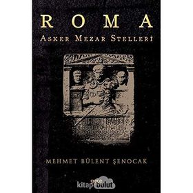 Roma Asker Mezar Stelleri Mehmet Bülent Şenocak