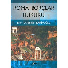 ROMA BORÇLAR HUKUKU - BÜLENT TAHİROĞLU