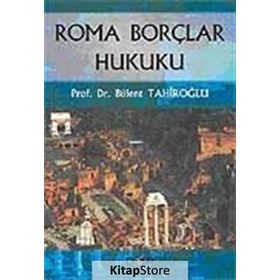 ROMA BORÇLAR HUKUKU - BÜLENT TAHİROĞLU