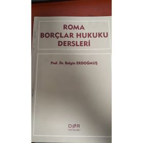 ROMA BORÇLAR HUKUKU DERSLERI - BELGIN ERDOĞMUŞ