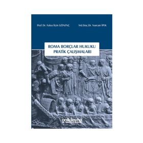 Roma Borçlar Hukuku Pratik Çalışmaları - Fulya İlçin Gönenç Nurcan İpek