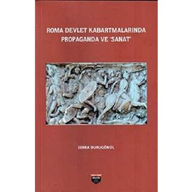 Roma Devlet Kabartmalarında Propaganda ve Sanat Serra Durugönül