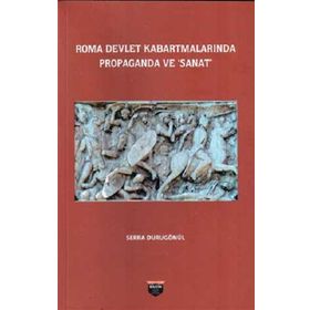 Roma Devlet Kabartmalarında Propaganda ve Sanat Serra Durugönül