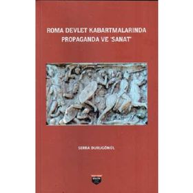 Roma Devlet Kabartmalarında Propaganda ve Sanat Serra Durugönül