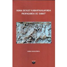 Roma Devlet Kabartmalarında Propaganda ve Sanat Serra Durugönül