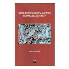 Roma Devlet Kabartmalarında Propaganda ve Sanat Serra Durugönül