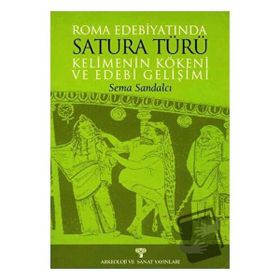 ROMA EDEBİYATINDA SATURA TÜRÜ KELIMENIN KÖKENİ VE EDEBI GELİŞİMİ - SEMA SANDALCI
