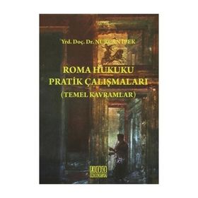 Roma Hukuku Pratik Çalışmaları (Temel Kavramlar) - Nurcan İpek Fulya İlçin Gönenç
