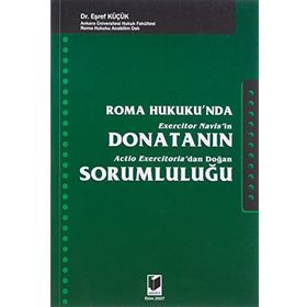 ROMA HUKUKUNDA DONATANIN SORUMLULUĞU - EŞREF KÜÇÜK
