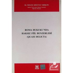 ROMA HUKUKUNDA HAKSIZ FIIL BENZERLERI QUASI DELICTA - ÖZLEM SÖĞÜTLÜ ERIŞGIN